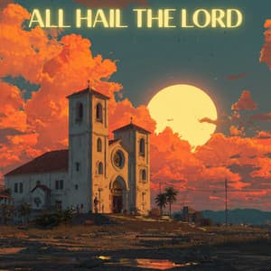 All Hail the Lord - Soft Lo-Fi