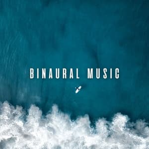 Binaural Music: Chill Soundtracks with Relaxing Ocean Hymns - Binaural Reality