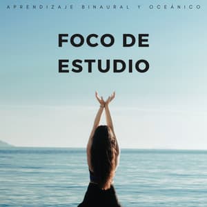 Foco De Estudio: Aprendizaje Binaural Y Oceánico - Tonos de estudio Binaural