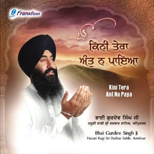 Kini Tera Ant Na Paya - Bhai Gurdev Singh Ji