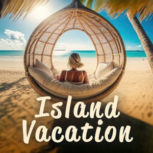 Island Vacation: Chillout Music to Make You Feel Excellent - Chili House