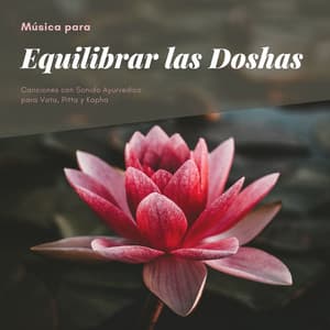 Música para Equilibrar las Doshas: Canciones con Sonido Ayurvedico para Vata, Pitta y Kapha - Lucia Guiada