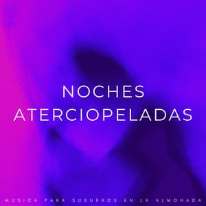 Noches Aterciopeladas: Música Para Susurros En La Almohada - Estrellita Dónde Estás