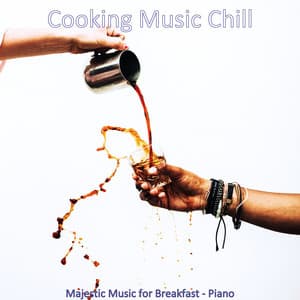 Majestic Music for Breakfast - Piano - Cooking Music Chill