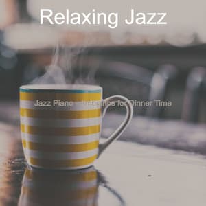 Jazz Piano - Ambiance for Dinner Time - Relaxing Jazz