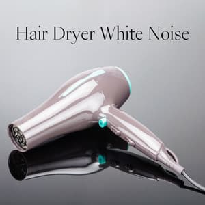 Hair Dryer White Noise - White Noise Playlist