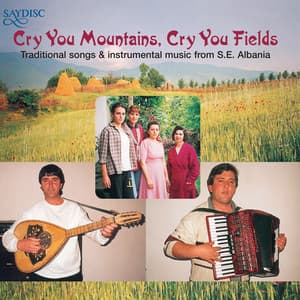 "Cry You Mountains, Cry You Fields" Albanian Folk Music - Anon