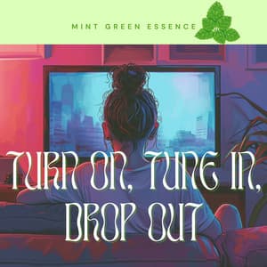 Turn On, Tune In, Drop Out - Mint Green Essence