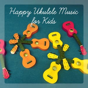 Happy Ukulele Music for Kids - Classroom, Relaxation, Morning Wake Up, Playground - Happy Child Musical Academy