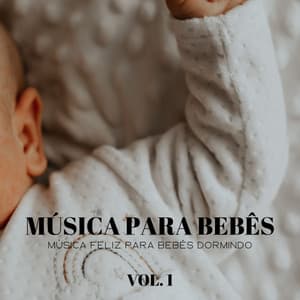 Música Para Bebês: Música Feliz Para Bebês Dormindo Vol. 1 - #Calmante