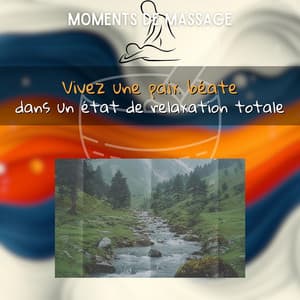 Vivez une paix béate dans un état de relaxation totale - Moments de Massage