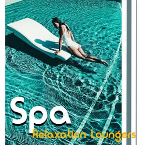 Spa Relaxation Loungers: Gentle Soft Music for an Atmosphere of Soothing Relaxation to Allow your Clients to Unwind - Spa Radio Collection
