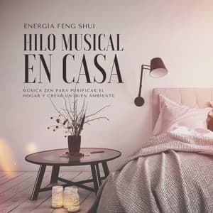 Hilo Musical en Casa: Música Zen para Purificar el Hogar y Crear un Buen Ambiente, Energía Feng Shui - Cocinar En Casa