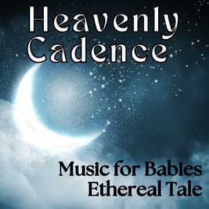 Heavenly Cadence - Music for Babies Ethereal Tale - Background Music