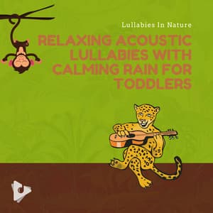Relaxing Acoustic Lullabies with Calming Rain for Toddlers - Lullabies In Nature