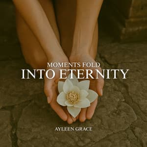 Moments Fold into Eternity - Ayleen Grace