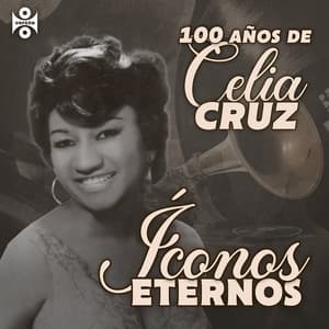 Íconos Eternos: 100 Años de Celia Cruz - Celia Cruz