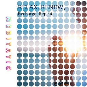 Relax, Renew, Recharge, Repeat - Meditatio