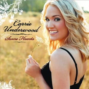 Some Hearts - Carrie Underwood