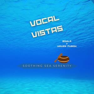 Vocal Vistas: Bowls & Waves Fusion - Soothing Sea Serenity