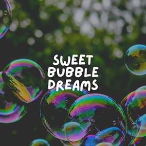 Sweet Bubble Dreams - Sleep Sounds
