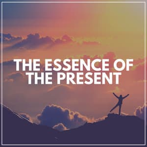 The Essence of the Present - Background Music Experience