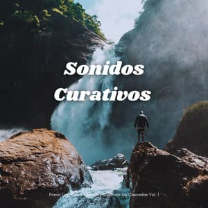 Piano: Los Mejores Sonidos Curativos De Cascadas Vol. 1 - Piano relajante profundo