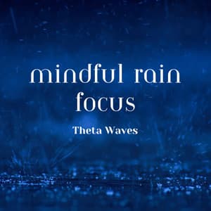 Mindful Rain Focus: Theta Waves - Sonotherapy