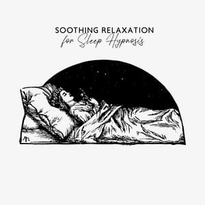 Soothing Relaxation for Sleep Hypnosis - Restful Sleep Music Collection