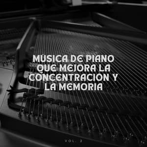 Música de piano que mejora la concentración y la memoria Vol.2 - Música clásica de piano de la nueva era