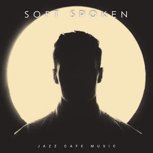 Soft Spoken - Jazz Cafe Music