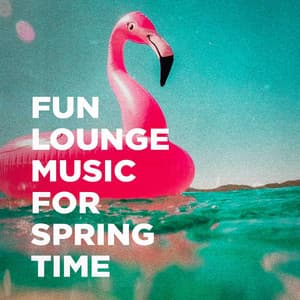 Fun Lounge Music For Spring Time - Minimal Lounge