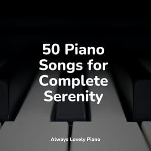 50 Piano Songs for Complete Serenity - Los Pianos Barrocos