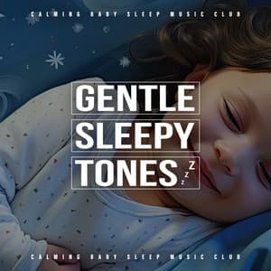 Gentle Sleepy Tones - Calming Baby Sleep Music Club