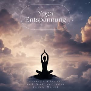 Yoga Entspannung: Geistige Klarheit und Wohlbefinden durch Musik - Schlaflieder