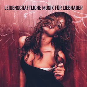 Leidenschaftliche Musik für Liebhaber: Sinnliche Verführung, Sexuelle und erotische, Intime Momente - Hot Sexual Fantasy Academy