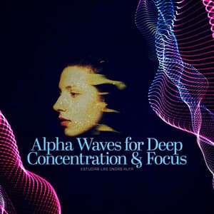 Alpha Waves for Deep Concentration & Focus - Estudiar Las Ondas Alfa