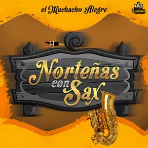 El Muchacho Alegre - Norteñas Con Sax