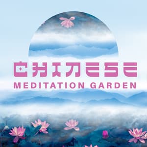 Chinese Meditation Garden: Soft Instrumental Music to Calm Your Senses and Relax - Oriental New Age Lounge