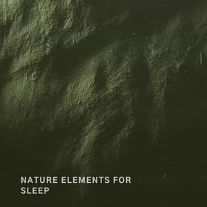 Nature Elements For Sleep - Elements of Nature