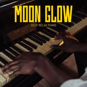 Moon Glow: Soft Piano Music - Deep Relax Piano