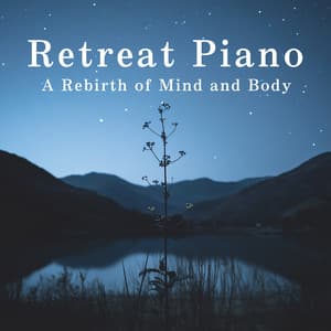 Retreat Piano: A Rebirth of Mind and Body - Dream House