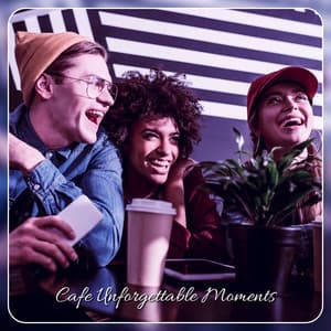 Cafe Unforgettable Moments: Relax After Work, Jazz Lounge, Good & Positive Vibes - Café Lounge