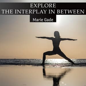Explore the Interplay In Between - Marie Gade