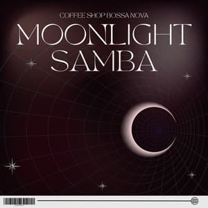 Moonlight Samba: Coffee Shop Bossa Nova - Bossa Nova Musik