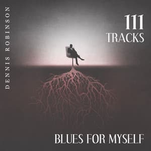 111 Tracks: Blues For Myself, Best Blues Songs, UpBeat Blues - Dennis Robinson