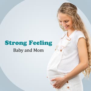 Strong Feeling: Baby and Mom Relaxing Time with Peaceful New Age Music - Pregnancy Relaxation Orchestra