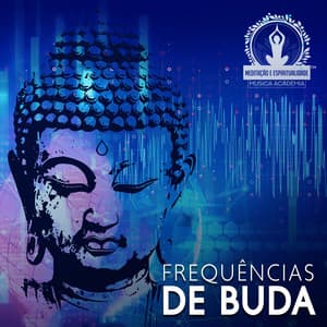 Frequências de Buda: Hz - Meditação e Espiritualidade Musica Academia