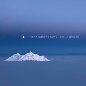 John Luther Adams: Arctic Dreams - John Luther Adams