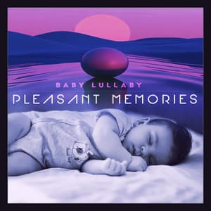 Pleasant Memories - Baby Lullaby